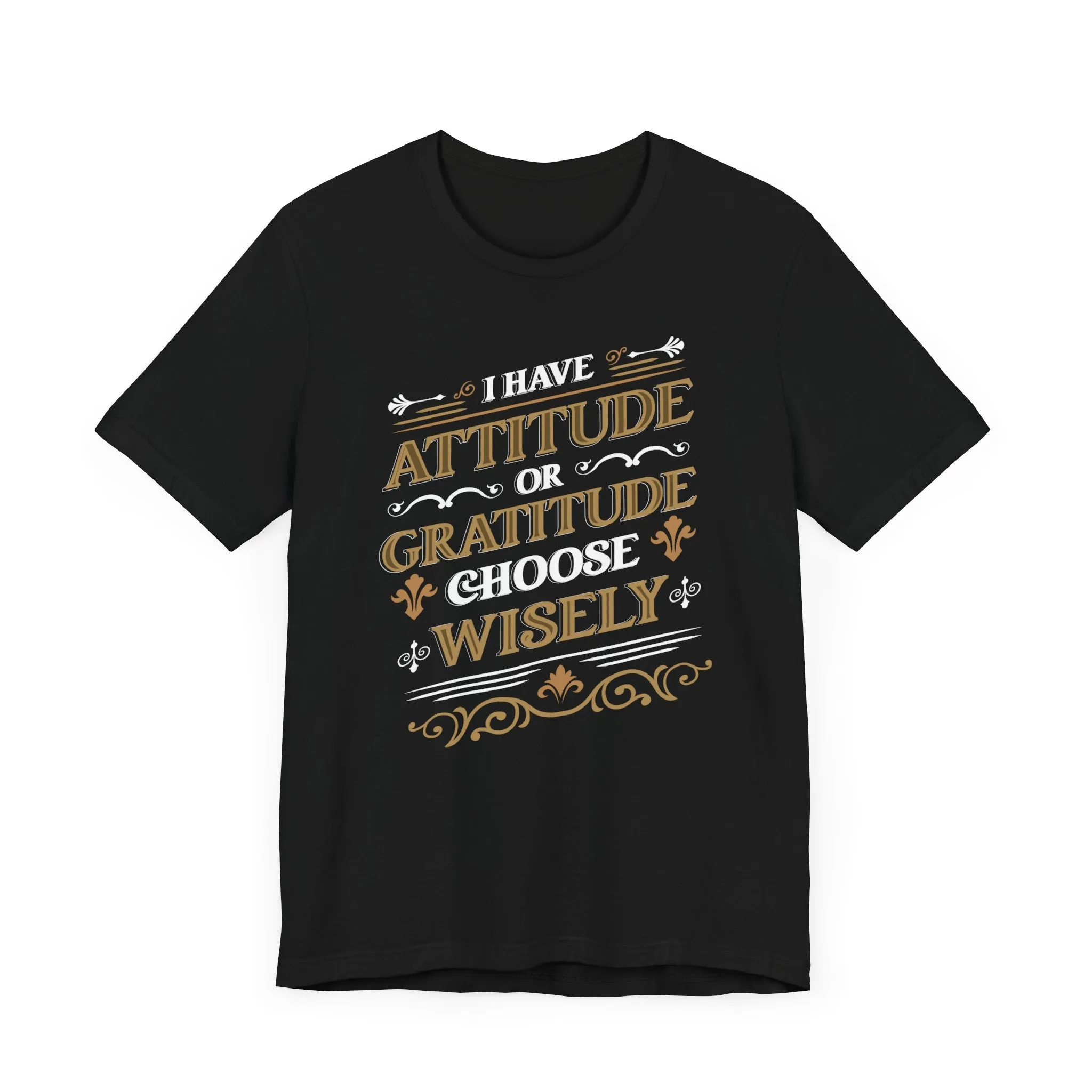 I Have Attitude or Gratitude Choose Wisely