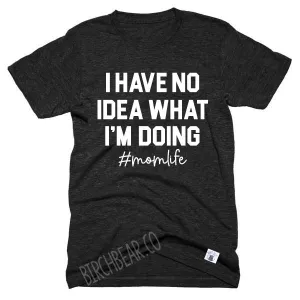 I Have No Idea What Im Doing Momlife Shirt | Unisex Crew