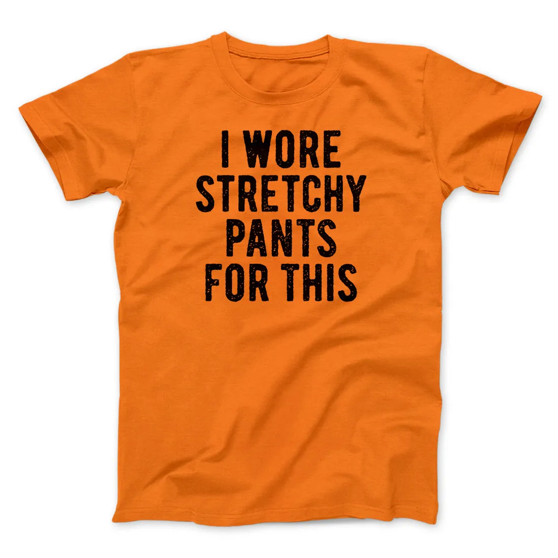 I Wore Stretchy Pants For This Funny Thanksgiving Men/Unisex T-Shirt