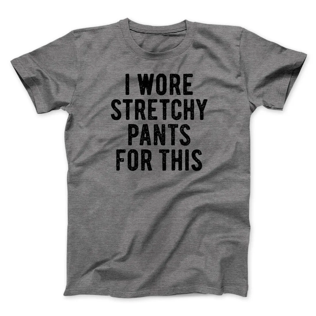 I Wore Stretchy Pants For This Funny Thanksgiving Men/Unisex T-Shirt