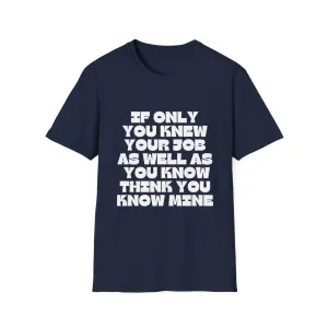 If Only You Knew Your Job Sarcastic But True Tshirt