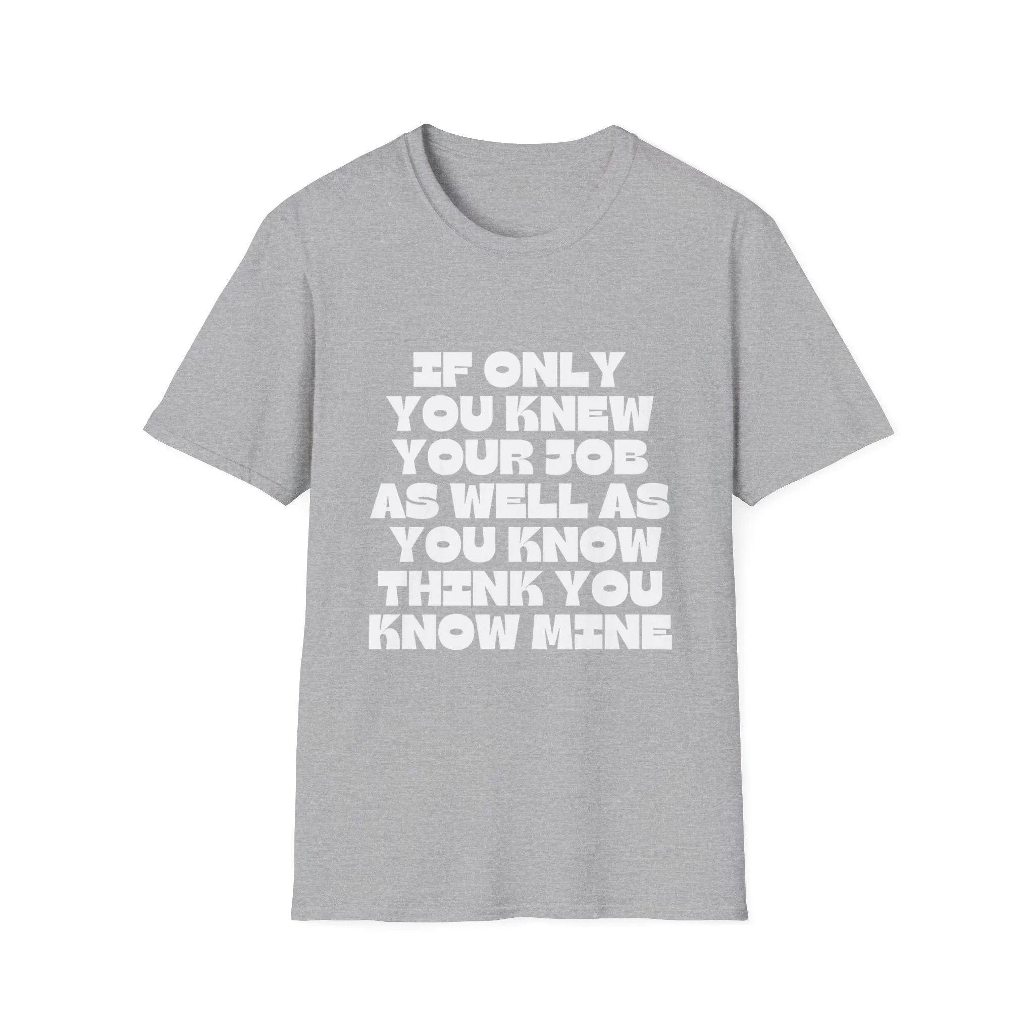 If Only You Knew Your Job Sarcastic But True Tshirt