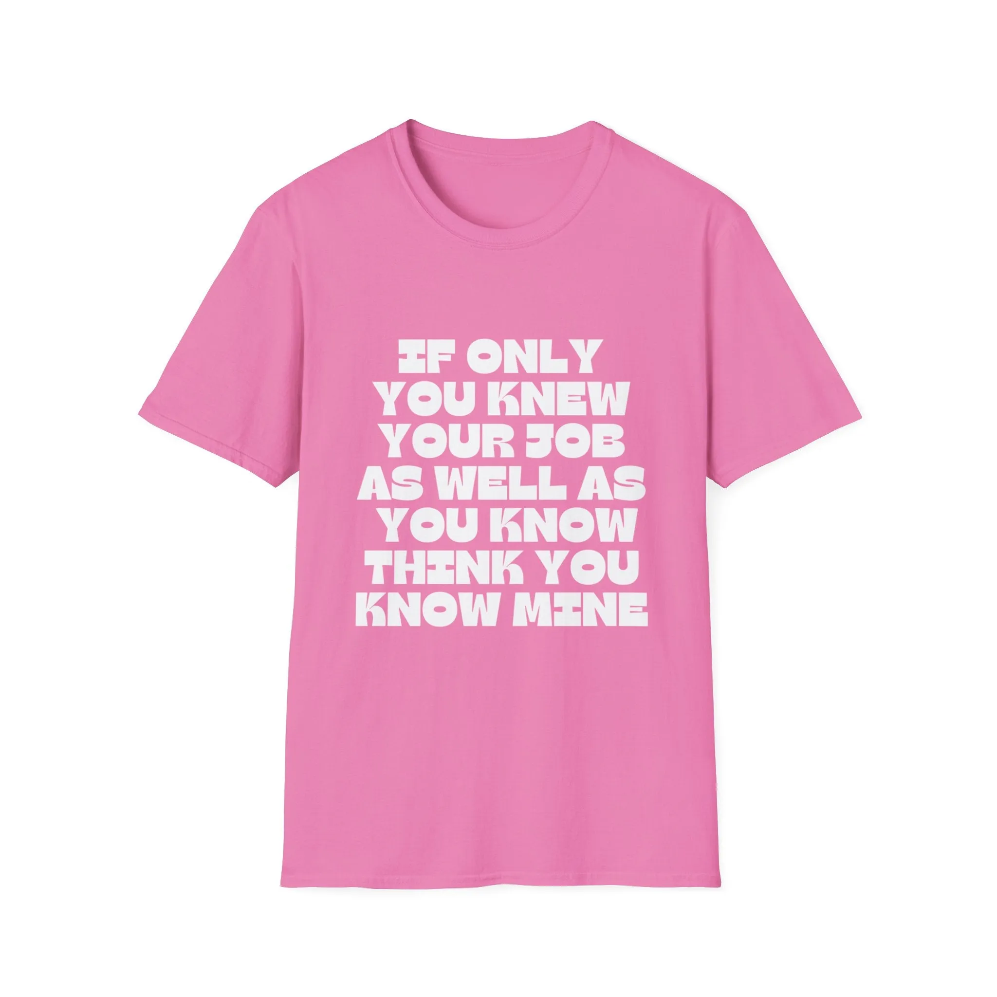 If Only You Knew Your Job Sarcastic But True Tshirt