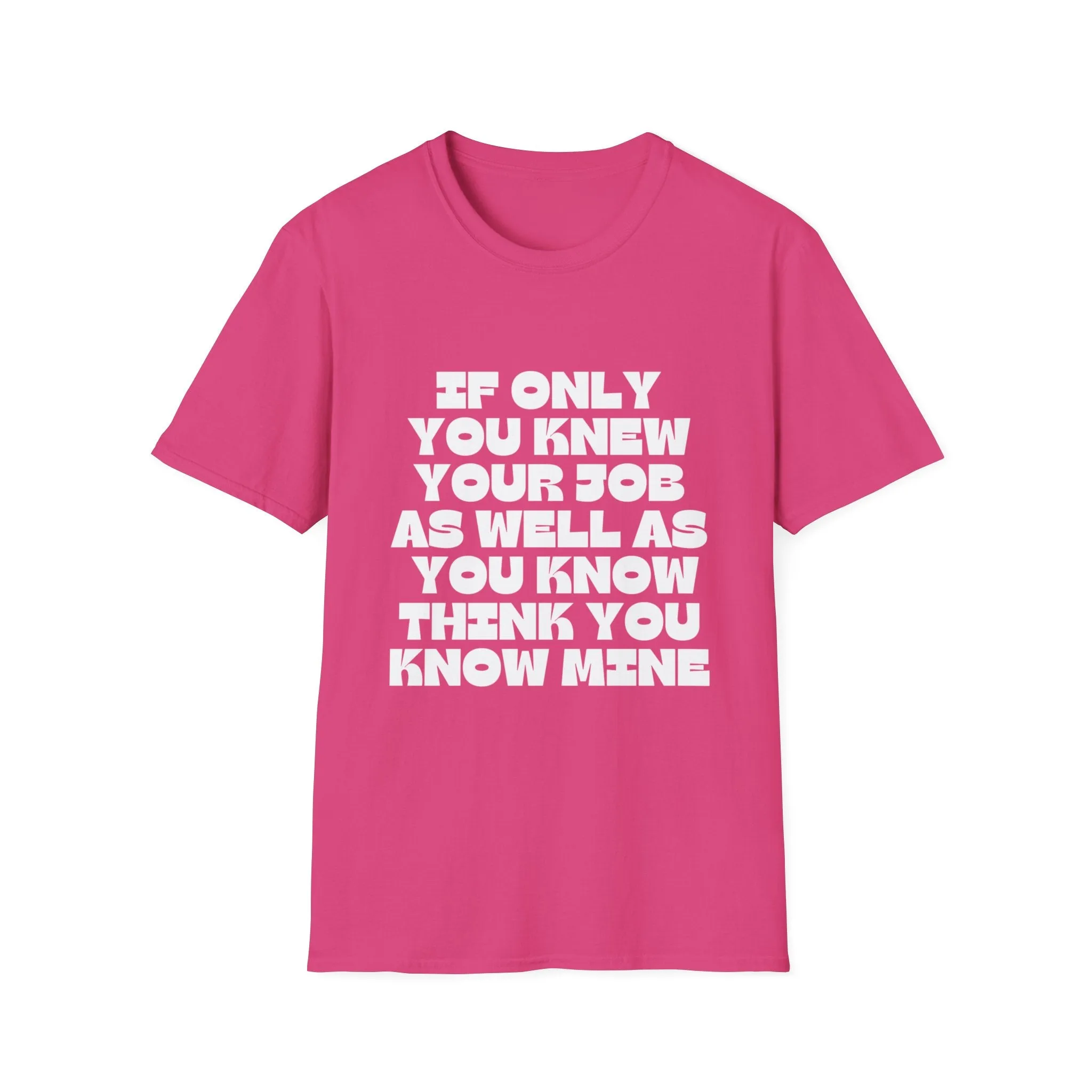 If Only You Knew Your Job Sarcastic But True Tshirt