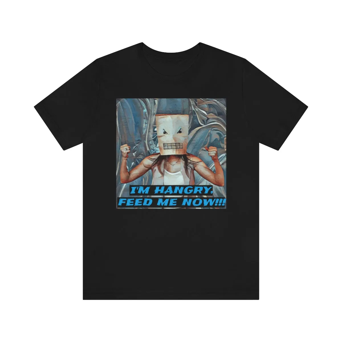 I'm Hangry Feed Me Now!!! 5 Short Sleeve Tee