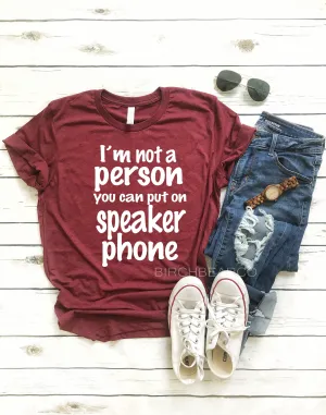 Im Not A Person You Can Put On Speaker Phone | Unisex Crew