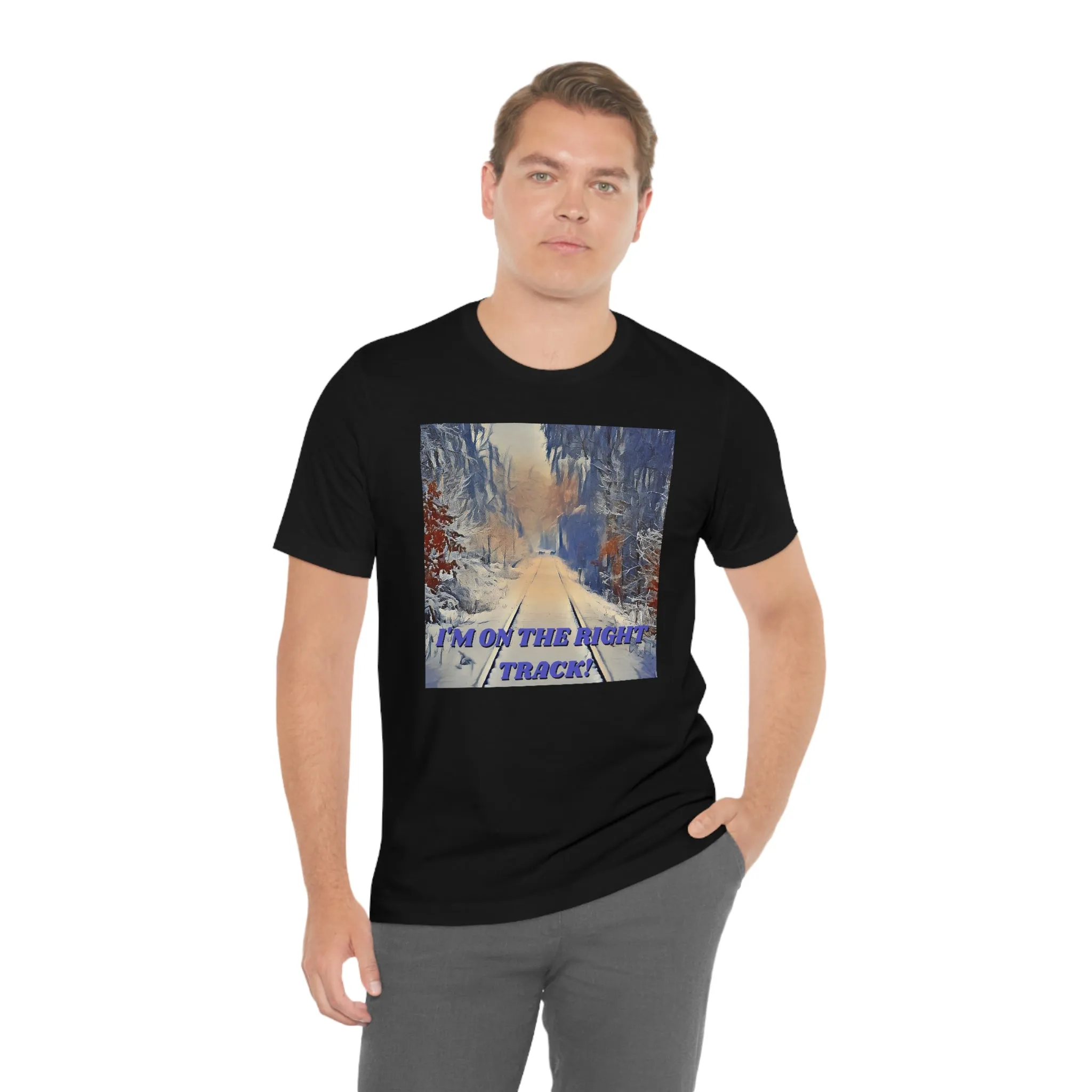 I'm On The Right Track! Short Sleeve Tee