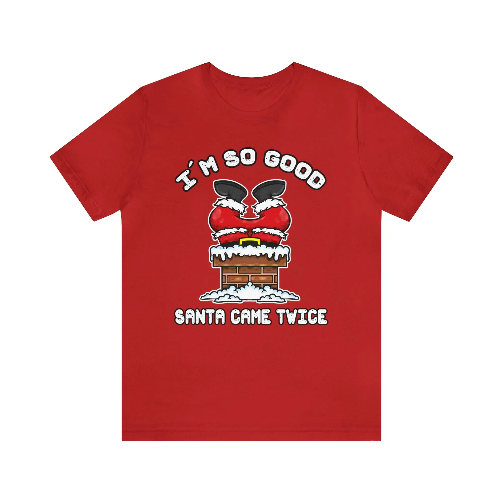 I'm So Good Santa Came Twice