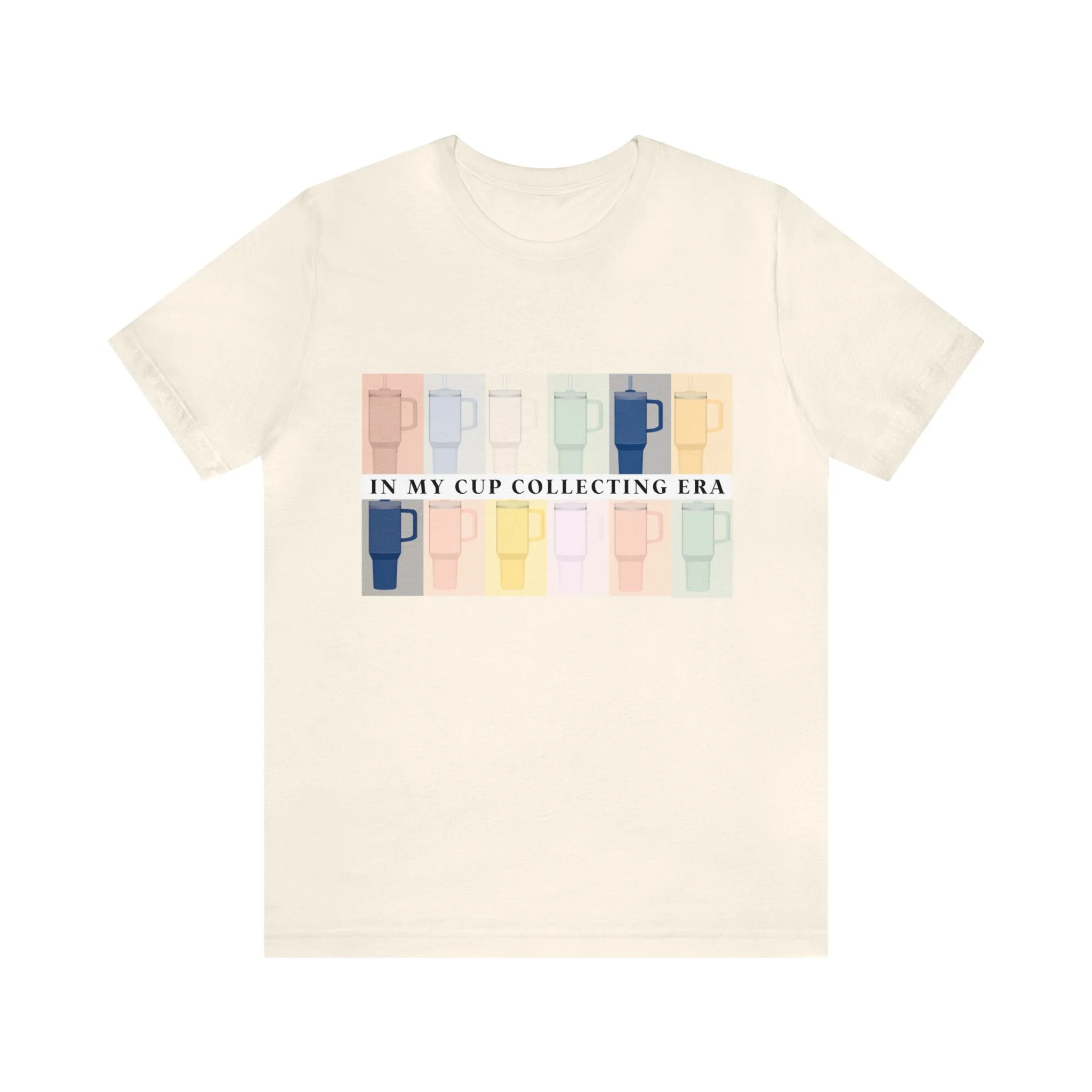 In my cup collecting era shirt tee womens stanley Unisex Jersey Short Sleeve Tee