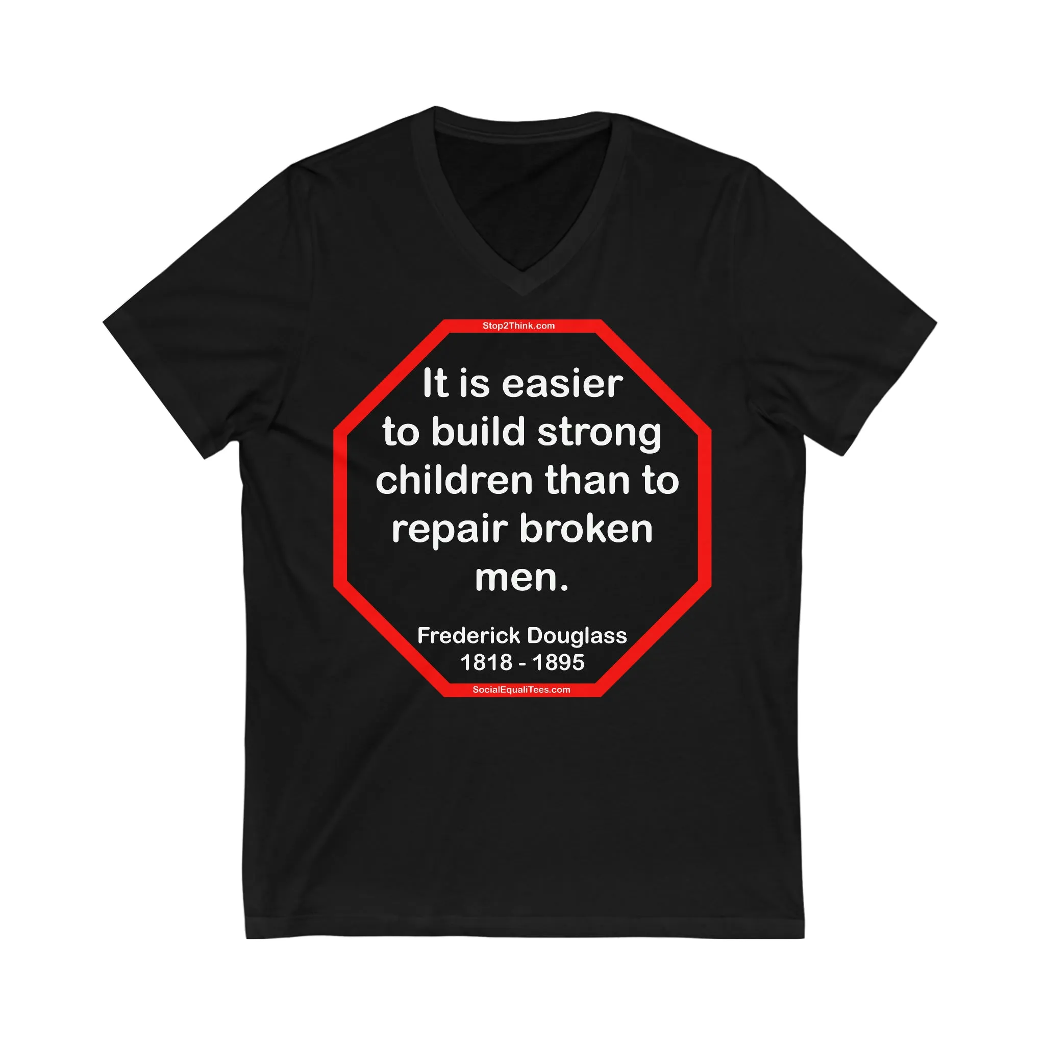 It is easier to build strong children than to repair broken men. -  Frederick Douglass  1818 - 1895  ...2.3 of 52 Teams of 8:  Unisex Jersey Short Sleeve V-Neck Tee