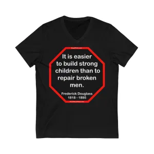 It is easier to build strong children than to repair broken men. -  Frederick Douglass  1818 - 1895  ...2.3 of 52 Teams of 8:  Unisex Jersey Short Sleeve V-Neck Tee