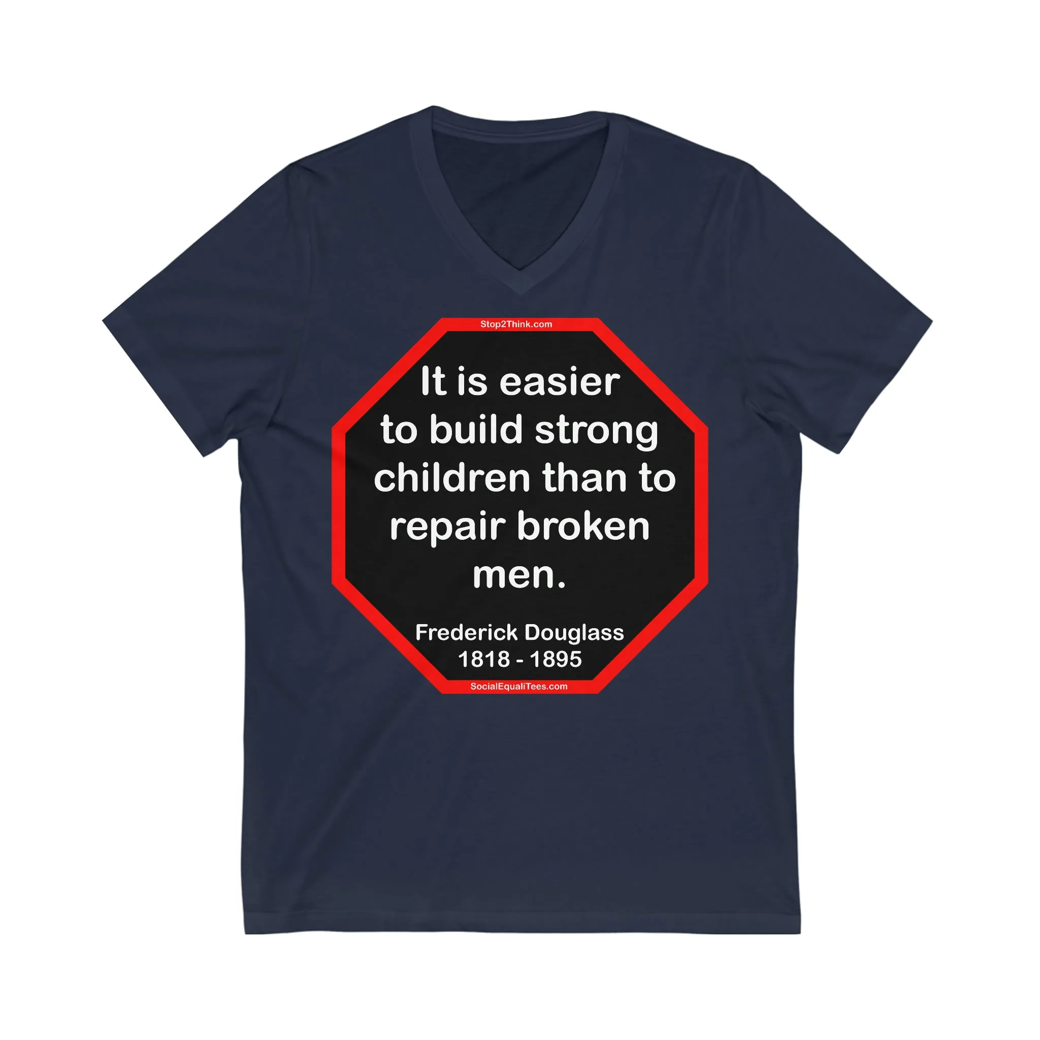 It is easier to build strong children than to repair broken men. -  Frederick Douglass  1818 - 1895  ...2.3 of 52 Teams of 8:  Unisex Jersey Short Sleeve V-Neck Tee