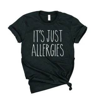 Its Just Allergies Shirt | Unisex Crew