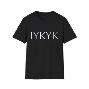 IYKYK - Unisex Softstyle T-Shirt
