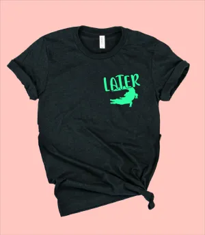 Later Gater Shirt | Funny Shirt | Unisex Crew