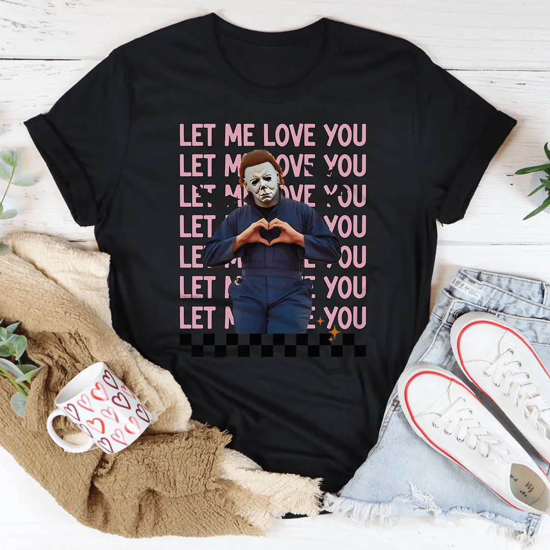 Let Me Love You Tee