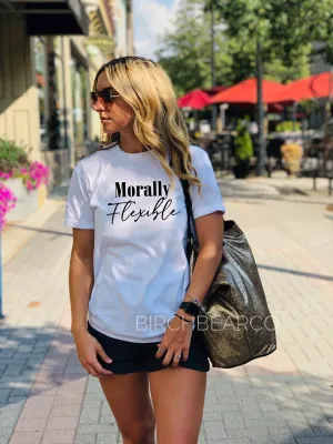 Morally Flexible Shirt - Sarcasm Shirt -  Funny Shirts  - Unisex Crew