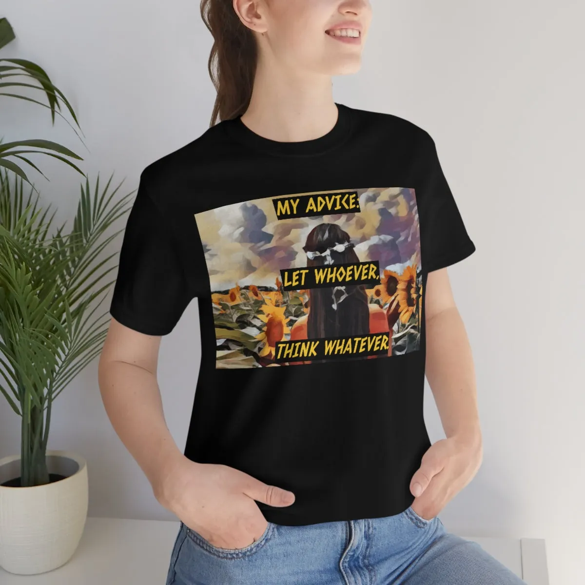 My Advice: Let Whoever, Think Whatever. Short Sleeve Tee