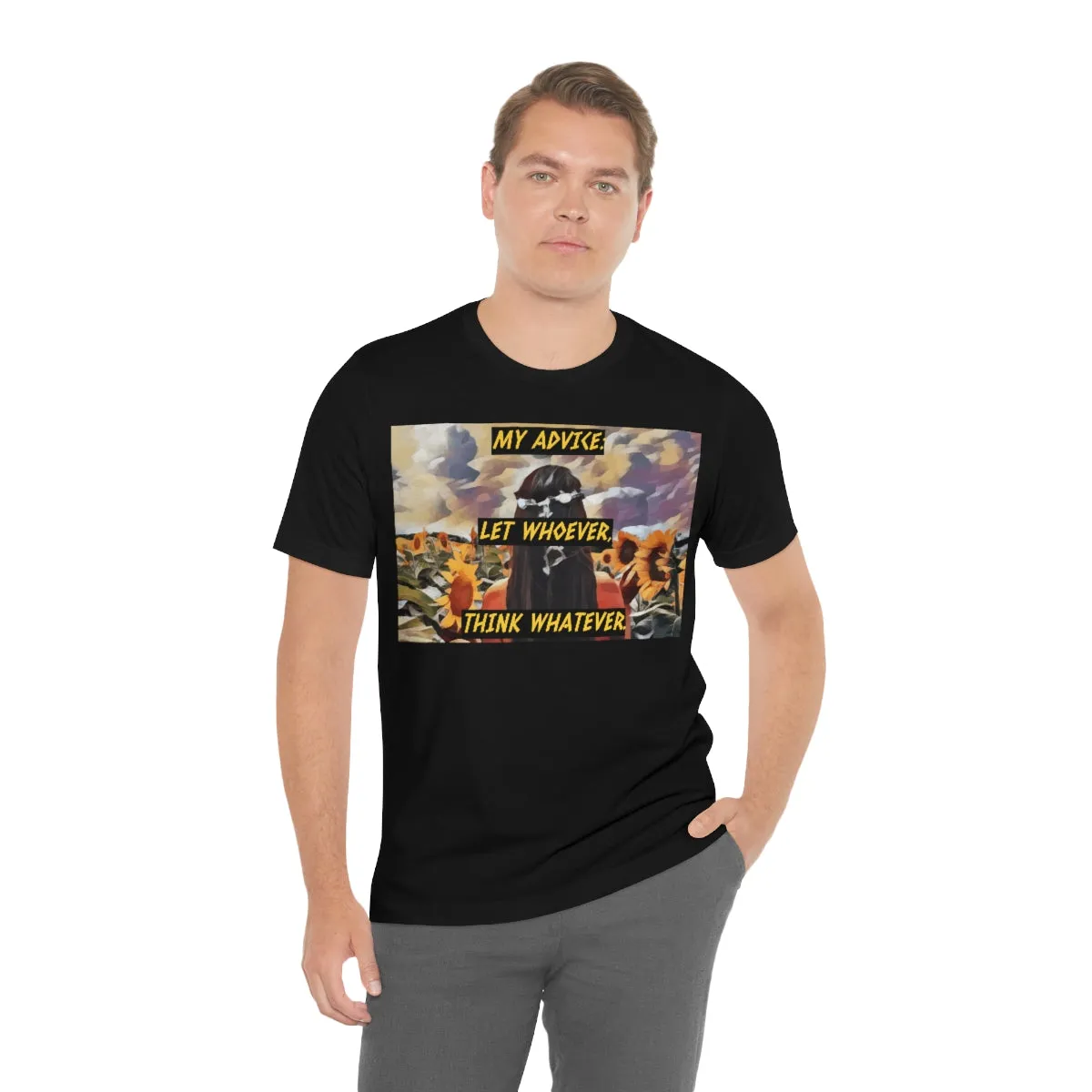 My Advice: Let Whoever, Think Whatever. Short Sleeve Tee