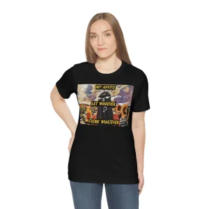 My Advice: Let Whoever, Think Whatever. Short Sleeve Tee