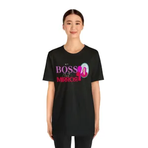 My Boss Is In The Mirror Short Sleeve Tee