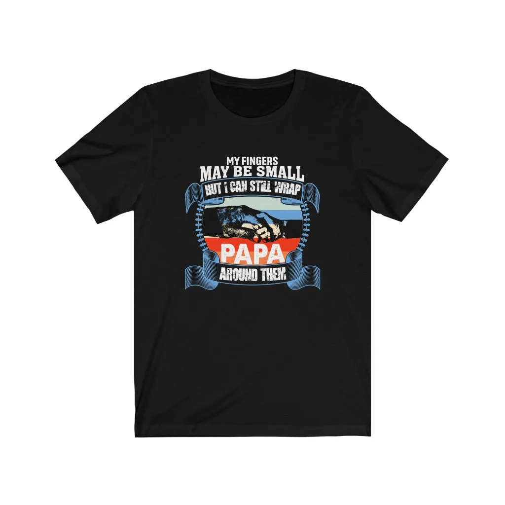 My Fingers May Be Small But I Can Still Wrap Papa Around Them