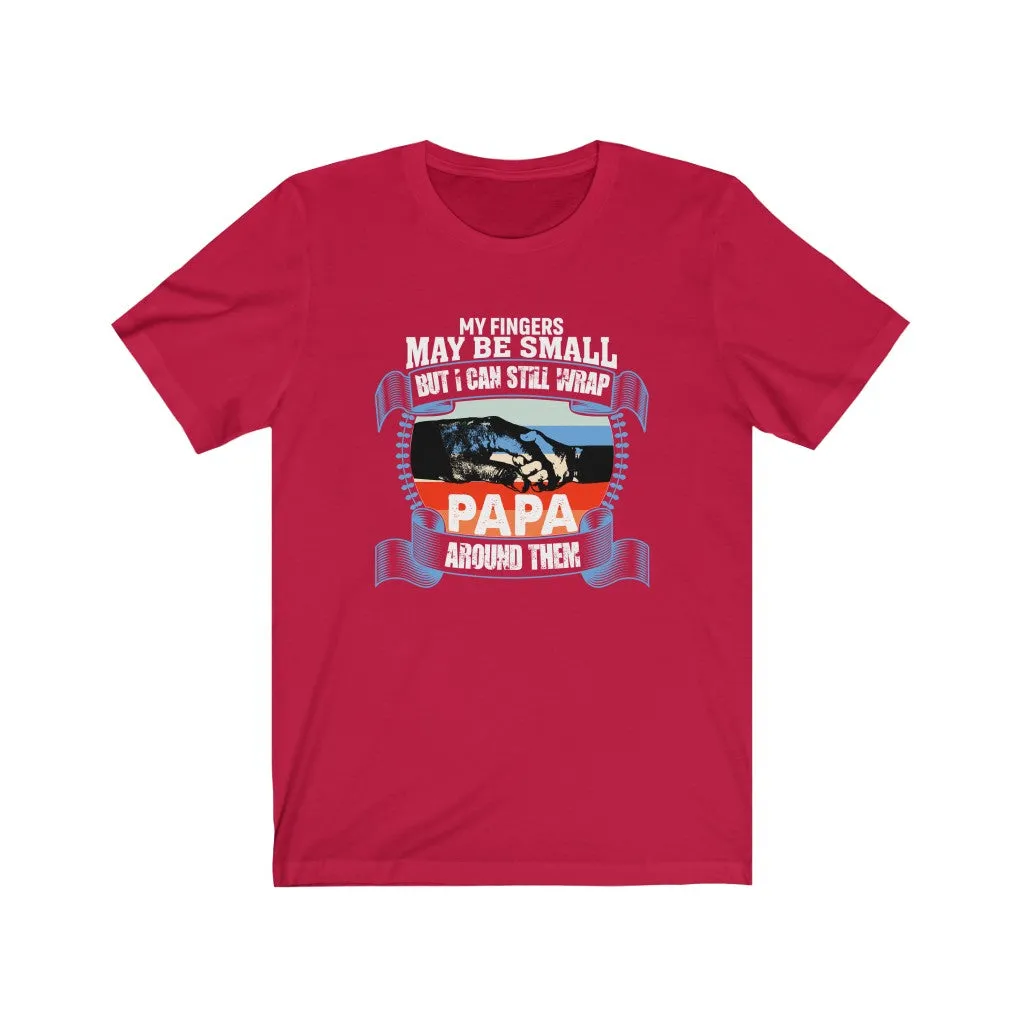 My Fingers May Be Small But I Can Still Wrap Papa Around Them