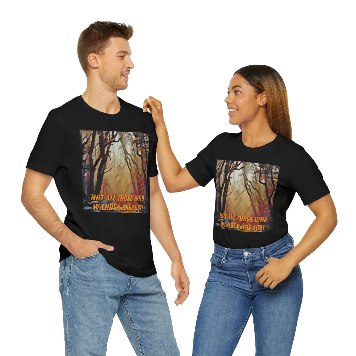 Not All Who Wander Are Lost! 4 Short Sleeve Tee