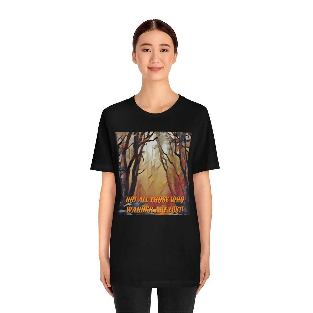 Not All Who Wander Are Lost! 4 Short Sleeve Tee