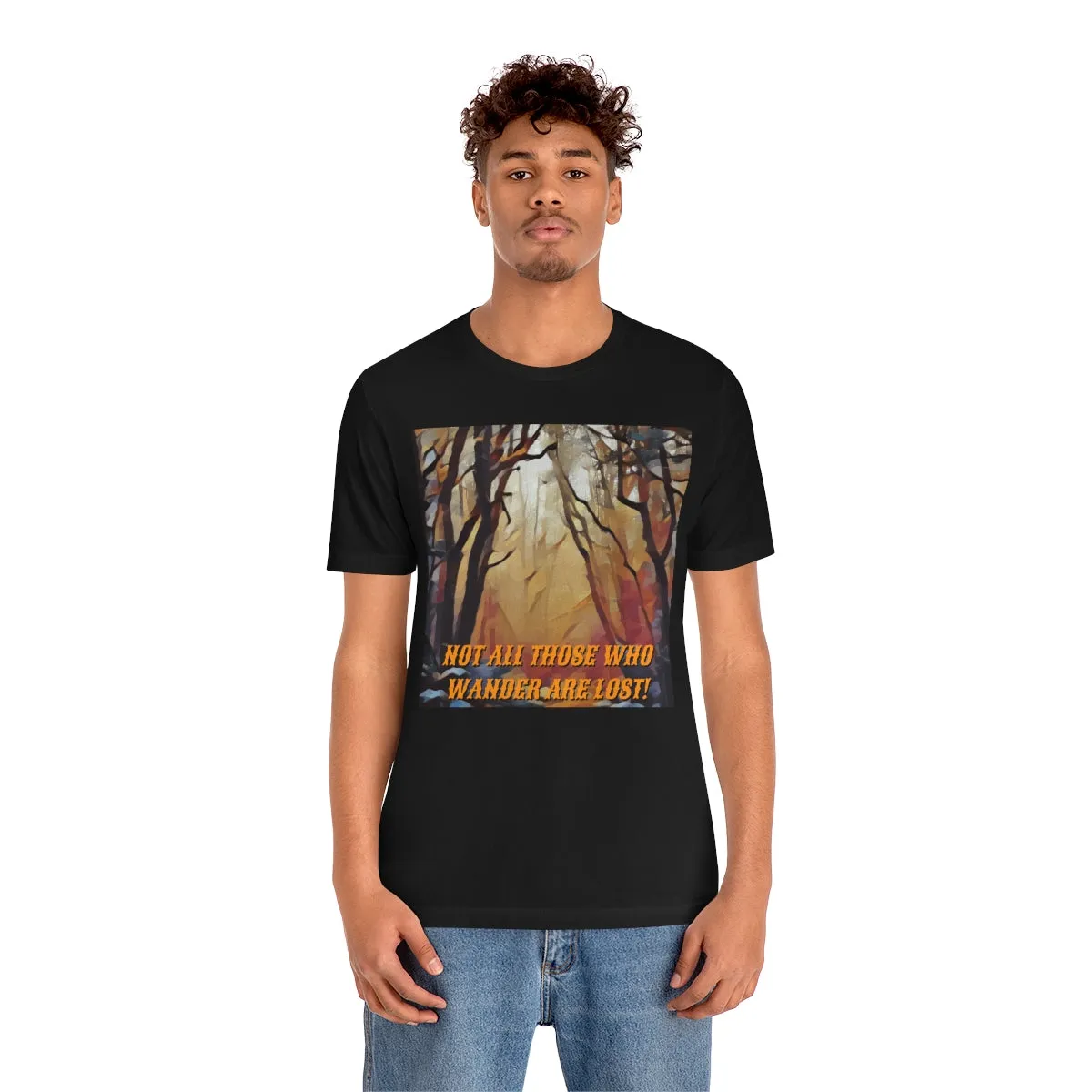 Not All Who Wander Are Lost! 4 Short Sleeve Tee