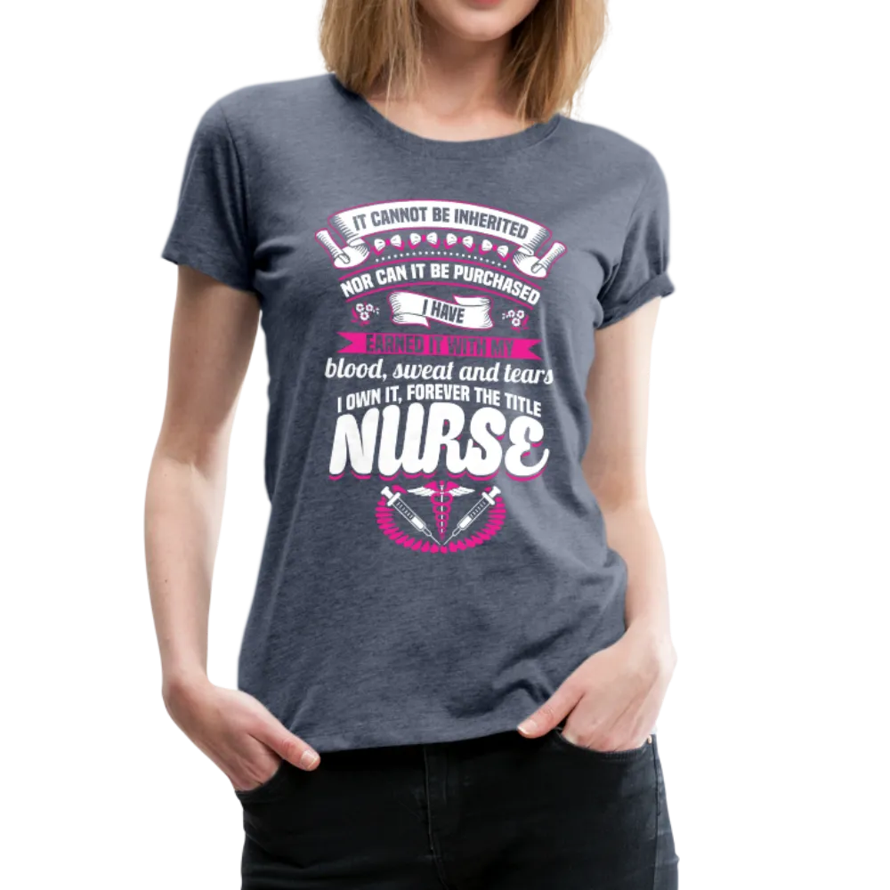 Nurse Earned Women’s Premium T-Shirt (CK1634W)