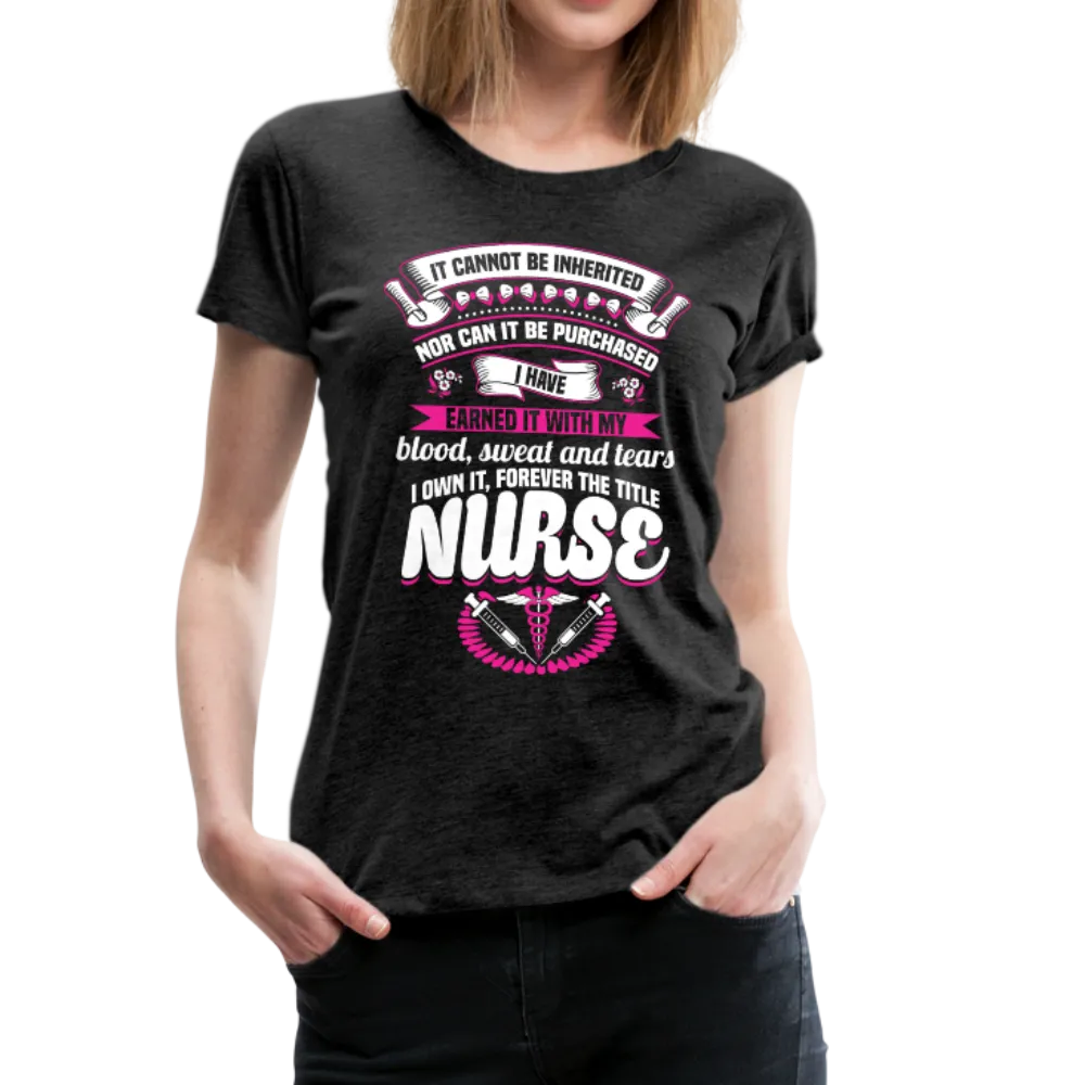 Nurse Earned Women’s Premium T-Shirt (CK1634W)