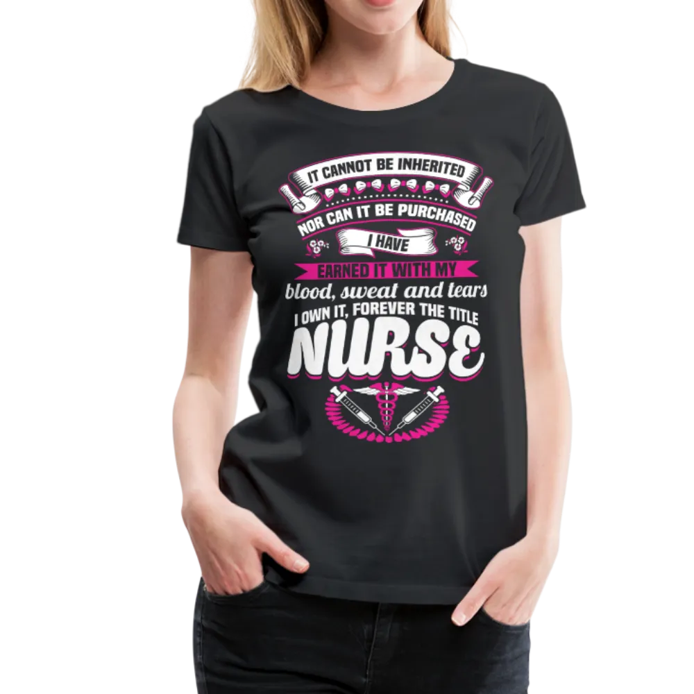 Nurse Earned Women’s Premium T-Shirt (CK1634W)