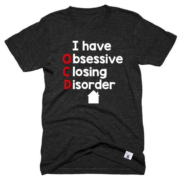 Obsessive Closing Disorder Shirt  - Real Estate Shirt - Unisex Crew