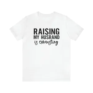 Raising my husband is exhausting