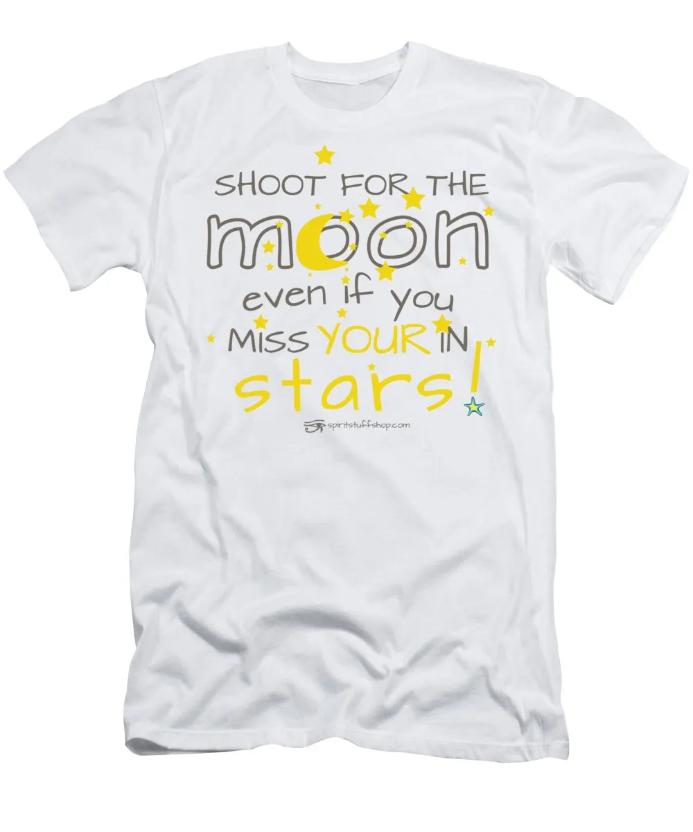 Shoot For The Moon Even If You Miss Your In The Stars - T-Shirt