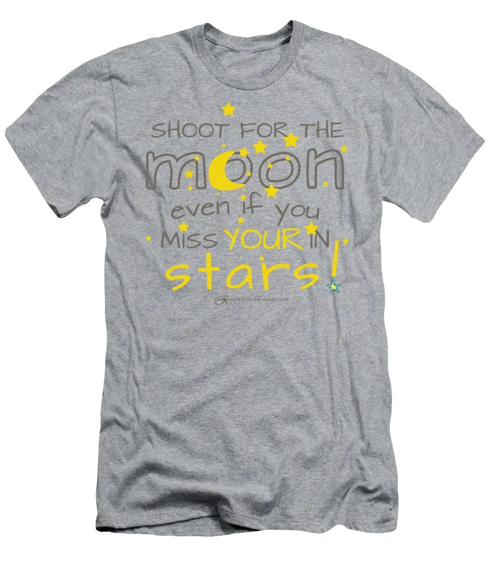 Shoot For The Moon Even If You Miss Your In The Stars - T-Shirt