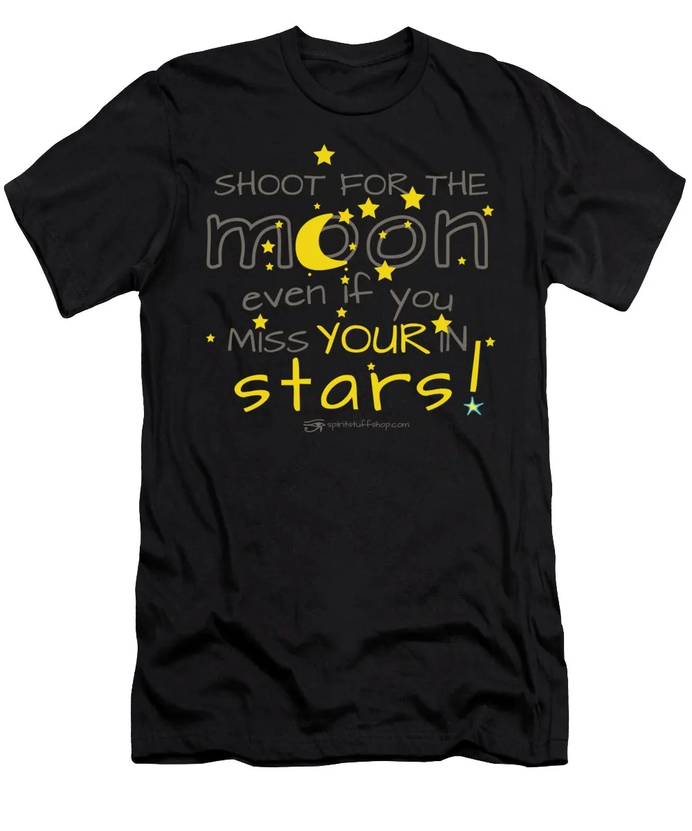 Shoot For The Moon Even If You Miss Your In The Stars - T-Shirt