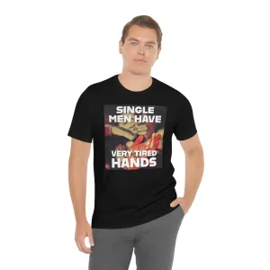 Single Men Have Very Tired Hands Short Sleeve Tee