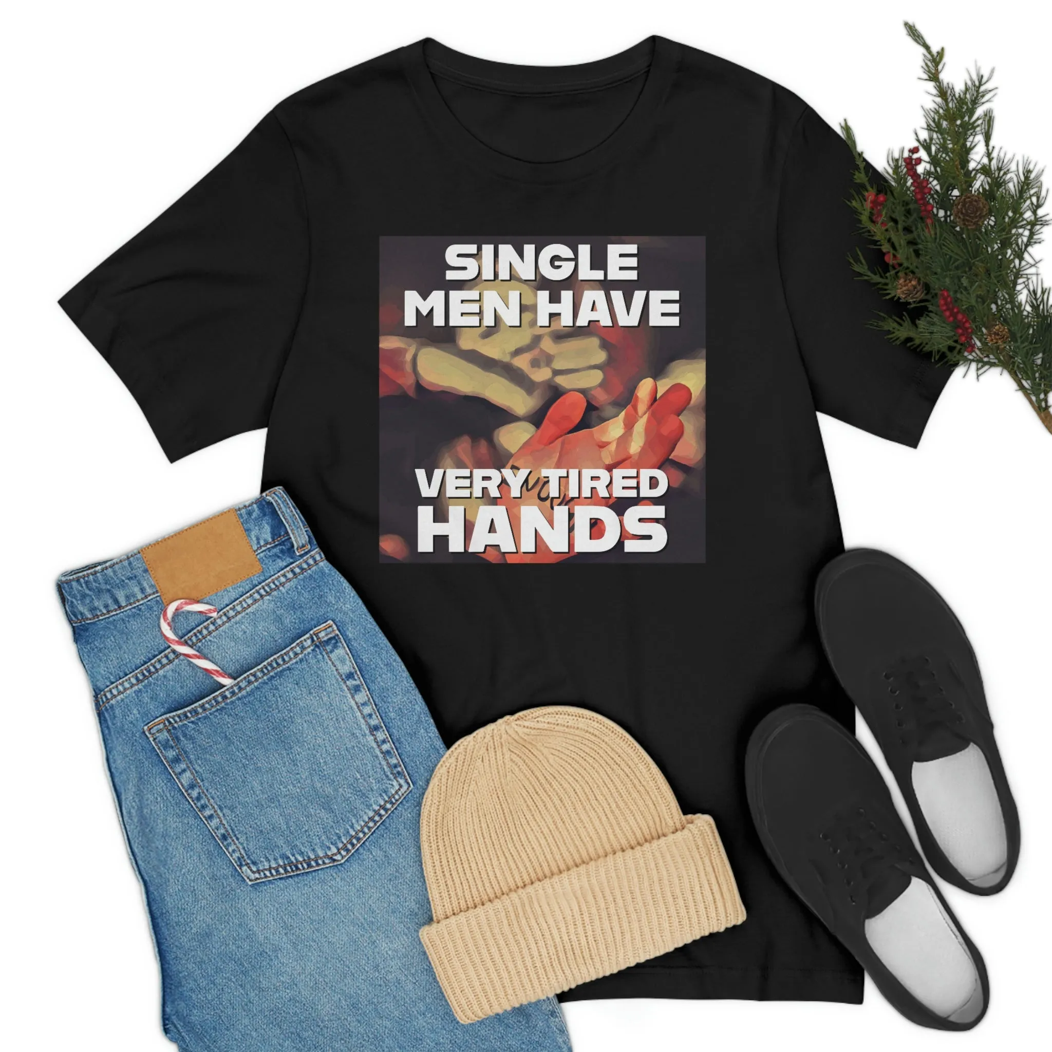Single Men Have Very Tired Hands Short Sleeve Tee