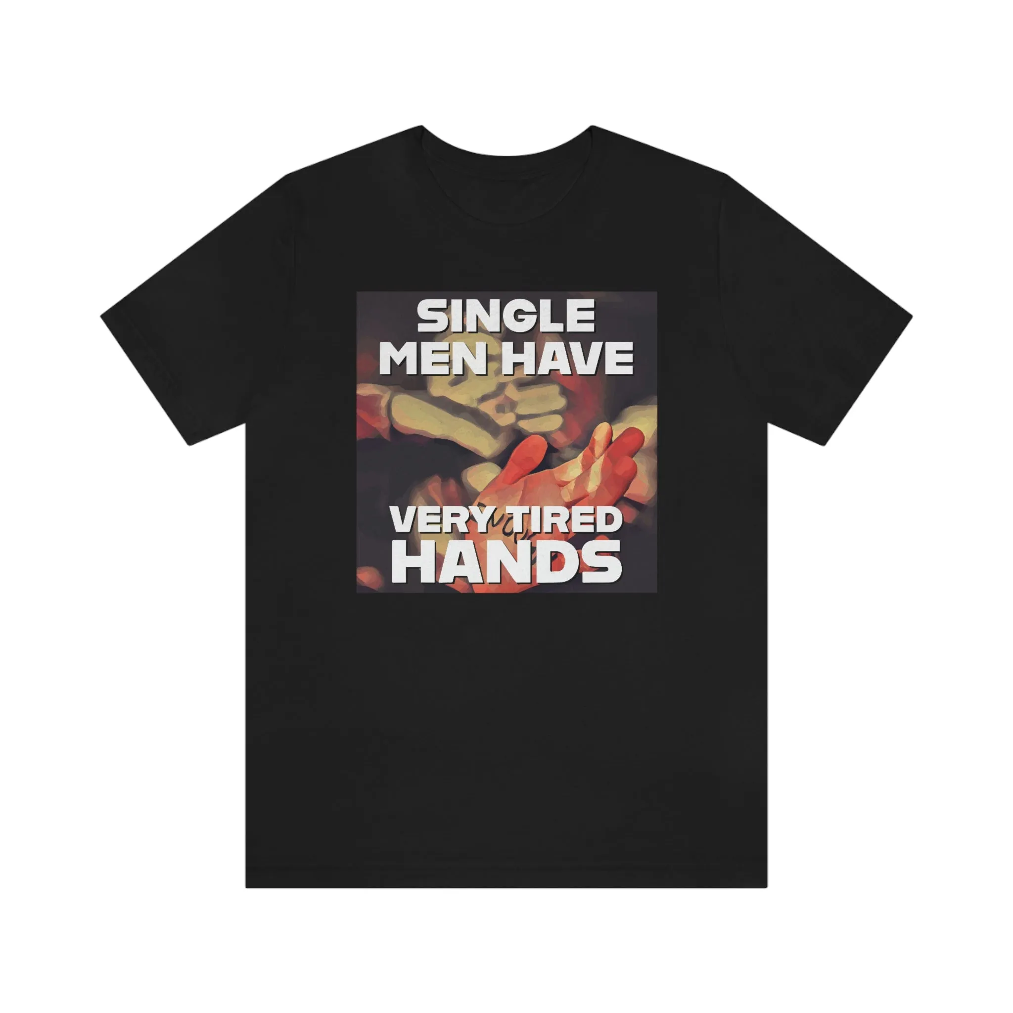 Single Men Have Very Tired Hands Short Sleeve Tee