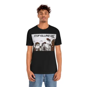 Stop Killing Us! Short Sleeve Tee