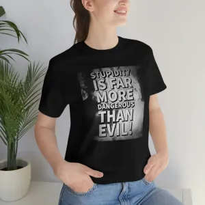 Stupidity Is Far More Dangerous Short Sleeve Tee