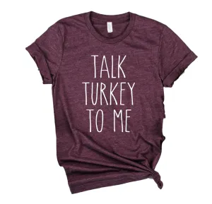 Talk Turkey To Me Shirt | Thanksgiving Shirt | Unisex Shirt