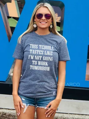 This Tequila Tastes Like Im Not Going To Work Tomorrow | Unisex Crew