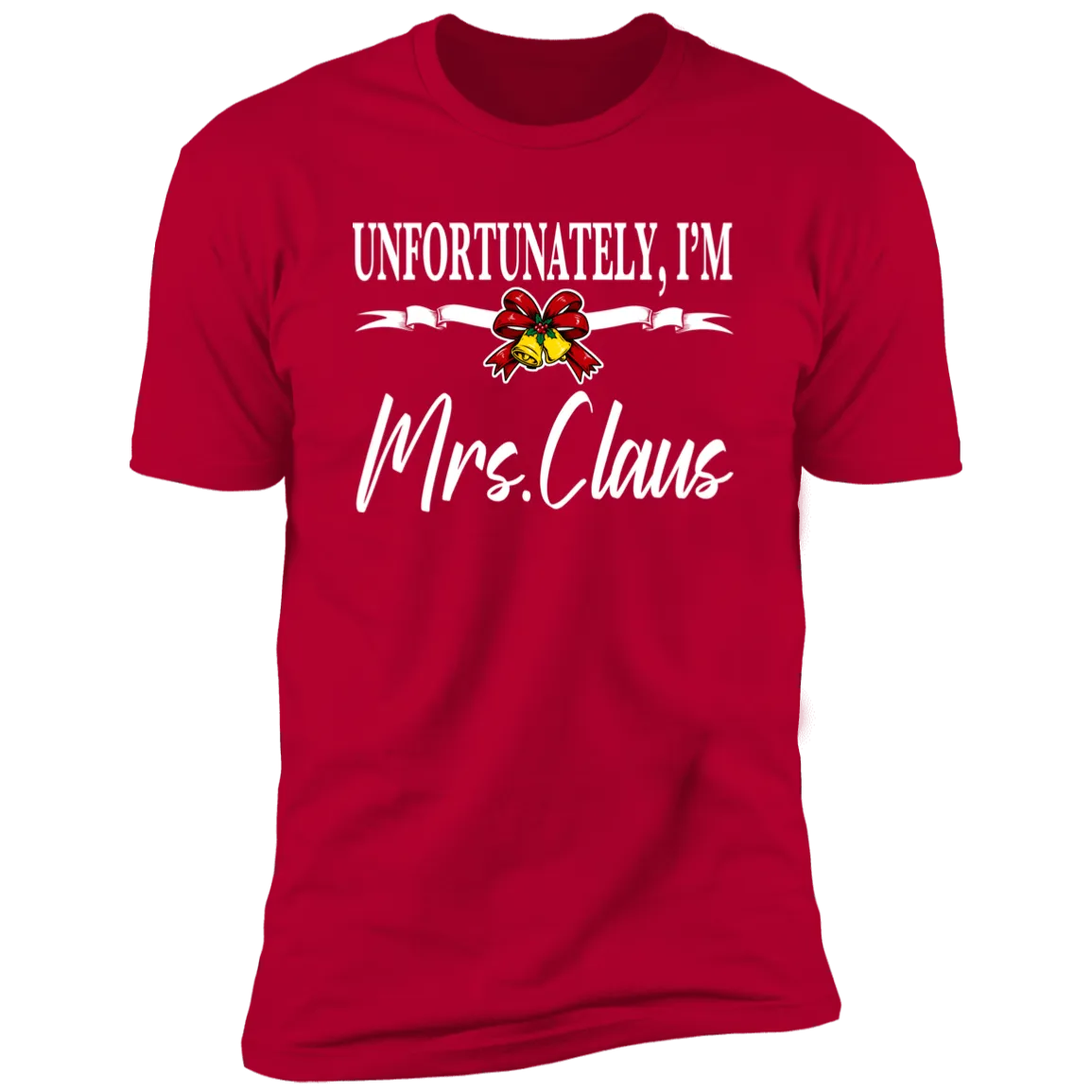 Unfortunately I'm Mrs Claus | Red Deluxe Unisex Tee