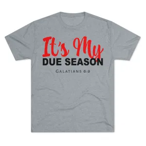 UNISEX IT'S MY DUE SEASON TEE