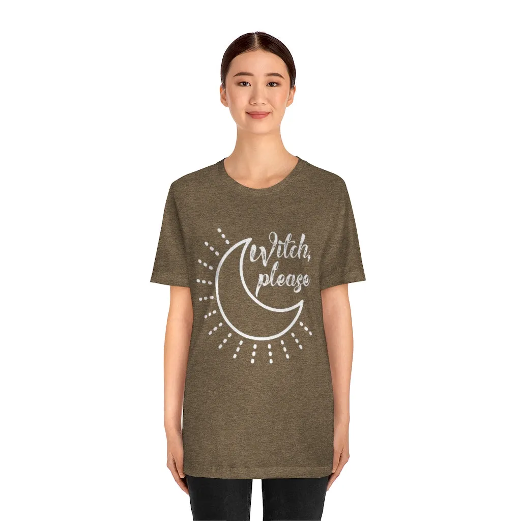 Witch Please Tee Shirt, Witch Shirt Crescent Moon, Unisex Jersey Short Sleeve Tee, Womens Bella Canvas T-Shirt