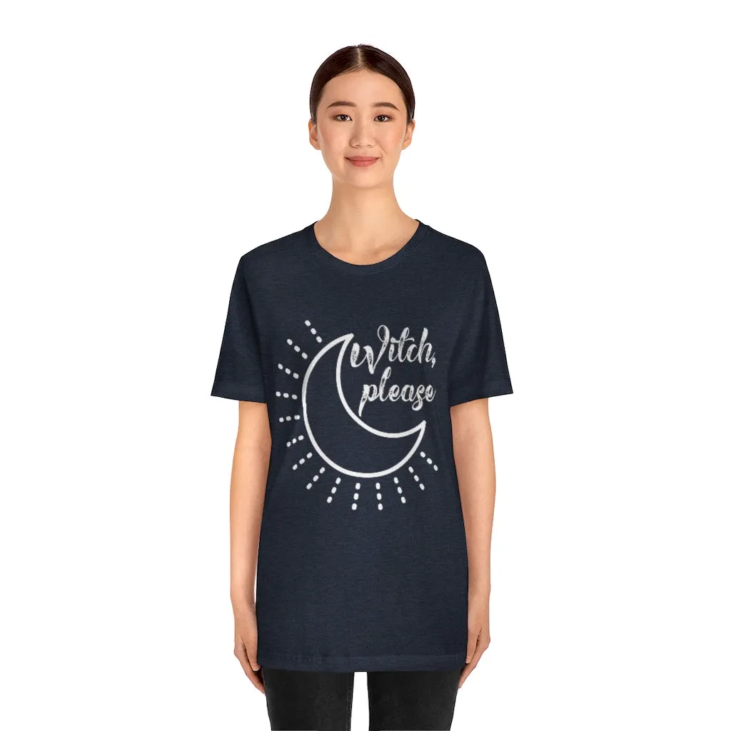 Witch Please Tee Shirt, Witch Shirt Crescent Moon, Unisex Jersey Short Sleeve Tee, Womens Bella Canvas T-Shirt