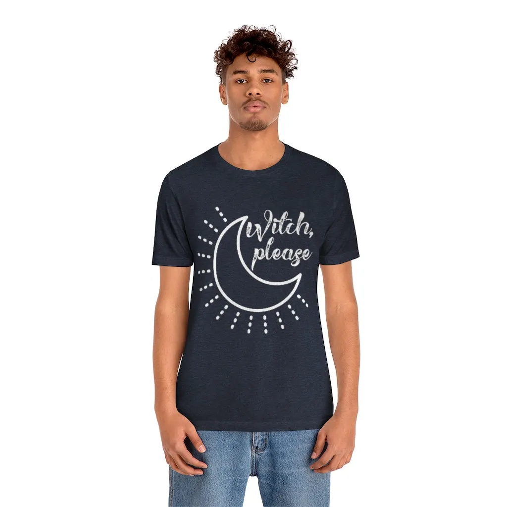Witch Please Tee Shirt, Witch Shirt Crescent Moon, Unisex Jersey Short Sleeve Tee, Womens Bella Canvas T-Shirt